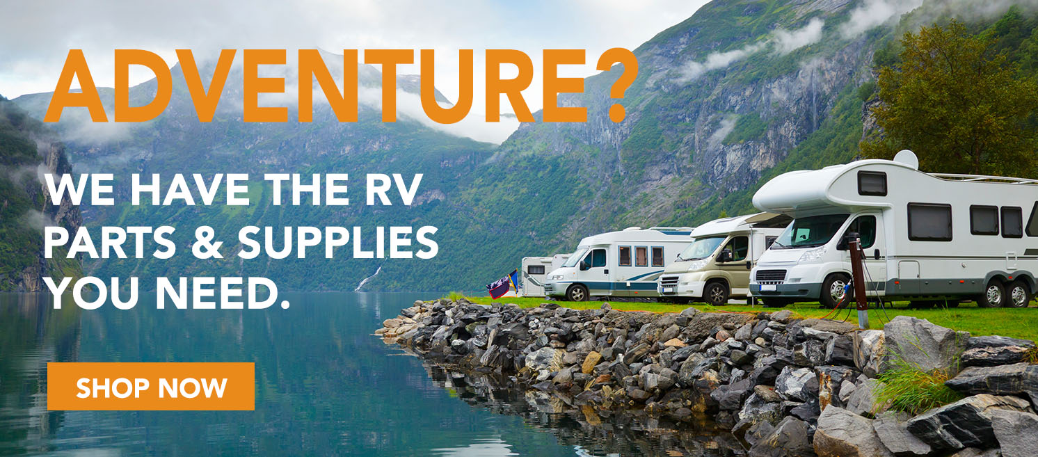 Adventure? We Have The RV Parts & Supplies You Need.