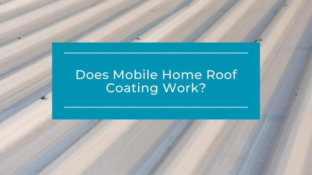 Does Mobile Home Roof Coating Work?