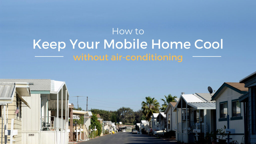 How to Keep Your Mobile Home Cool without air-conditioning